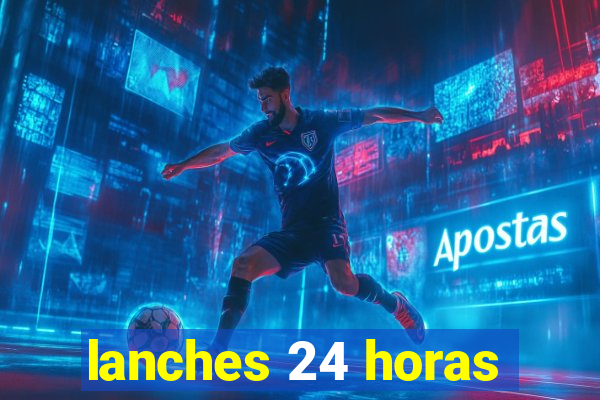 lanches 24 horas