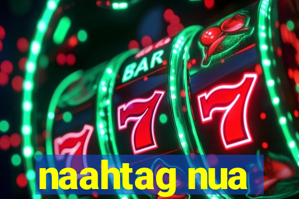 naahtag nua