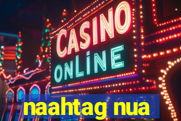 naahtag nua