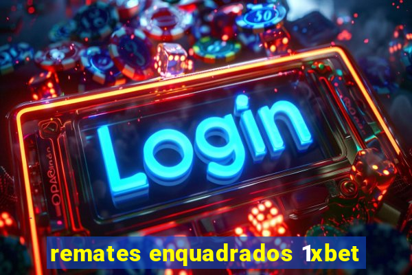 remates enquadrados 1xbet