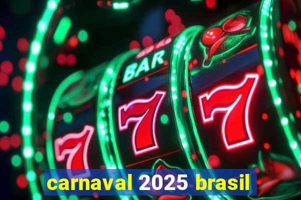 carnaval 2025 brasil