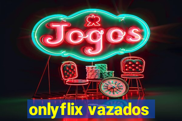 onlyflix vazados