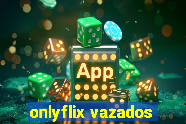 onlyflix vazados