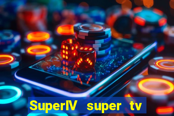 SuperIV super tv ao vivo super tv ao vivo globo
