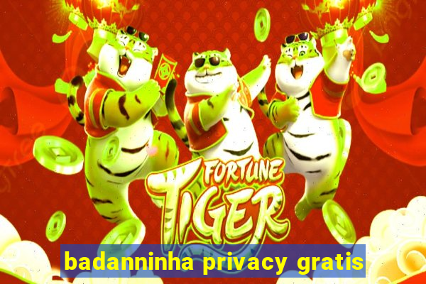 badanninha privacy gratis