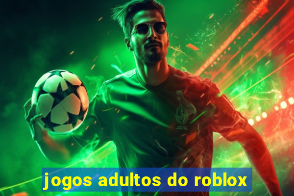 jogos adultos do roblox
