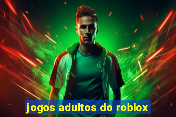 jogos adultos do roblox