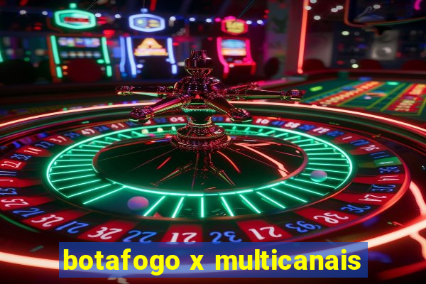 botafogo x multicanais
