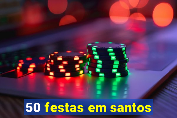 50 festas em santos