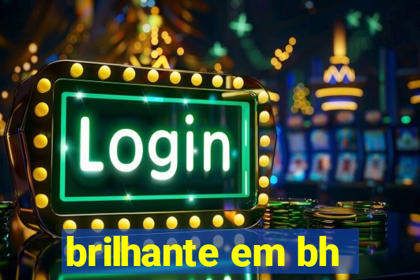 brilhante em bh