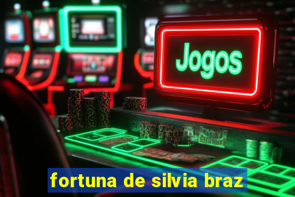 fortuna de silvia braz