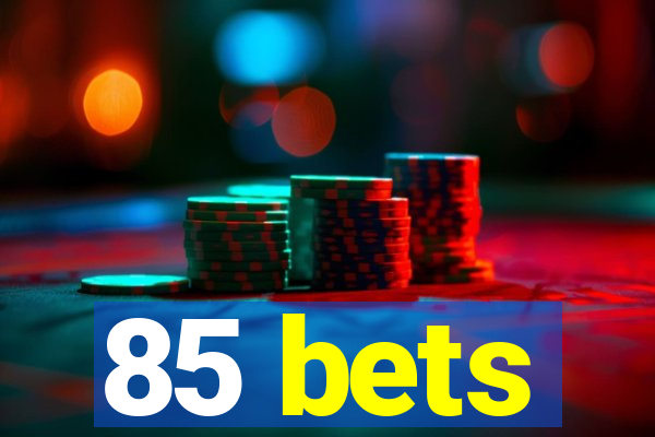 85 bets