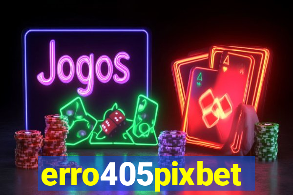erro405pixbet