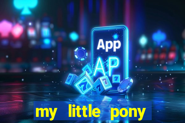 my little pony jogos de vestir