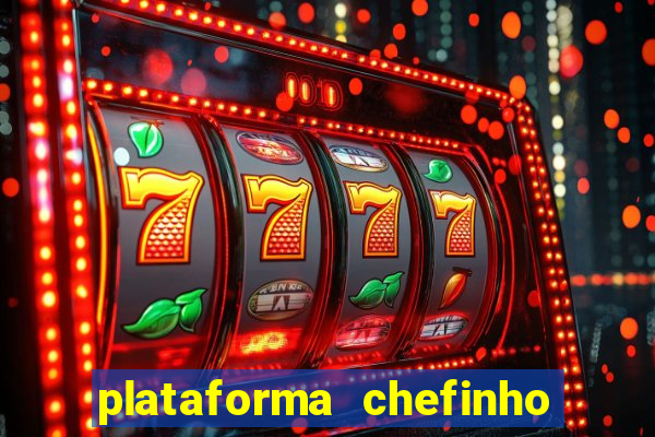 plataforma chefinho 777 bet