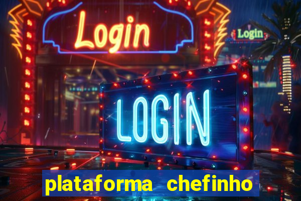 plataforma chefinho 777 bet