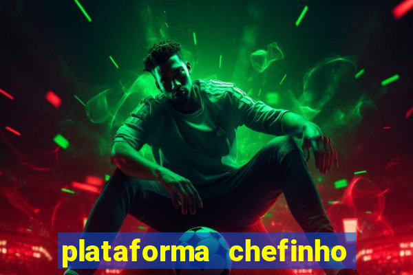 plataforma chefinho 777 bet