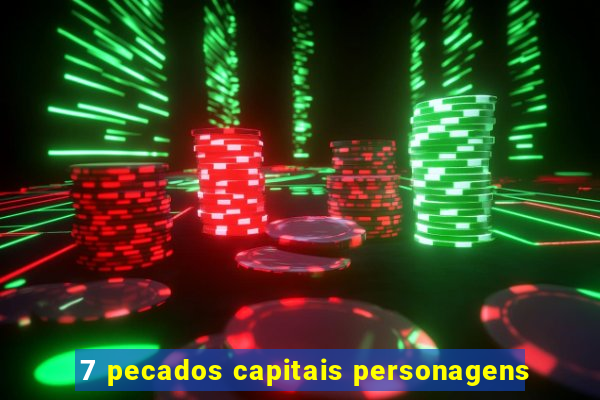 7 pecados capitais personagens
