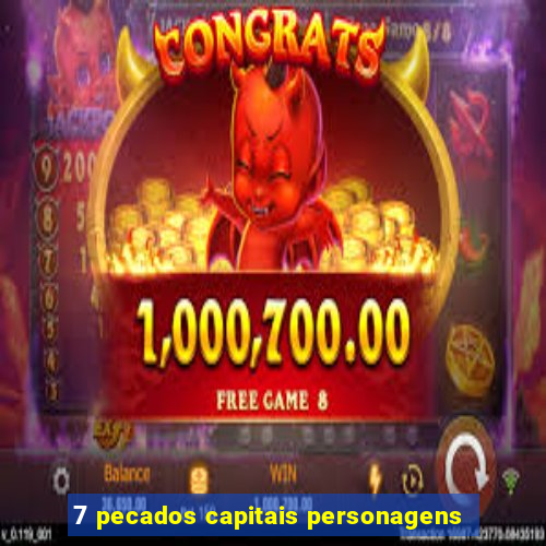 7 pecados capitais personagens