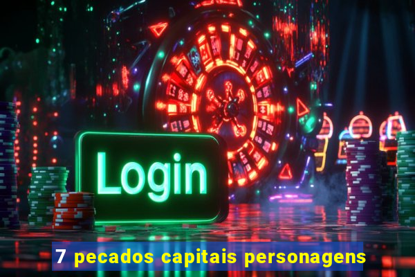 7 pecados capitais personagens