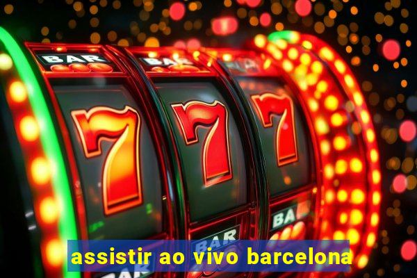 assistir ao vivo barcelona