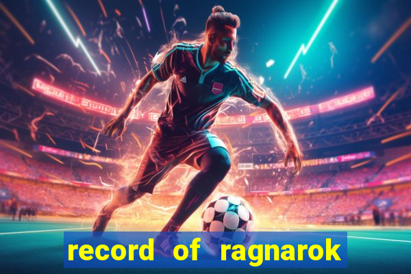record of ragnarok 3 temporada ep 1
