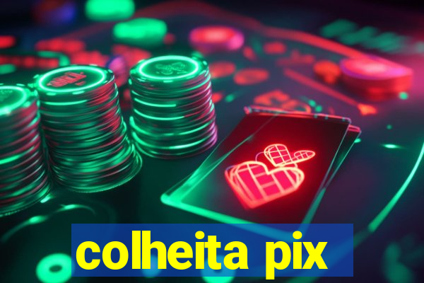 colheita pix