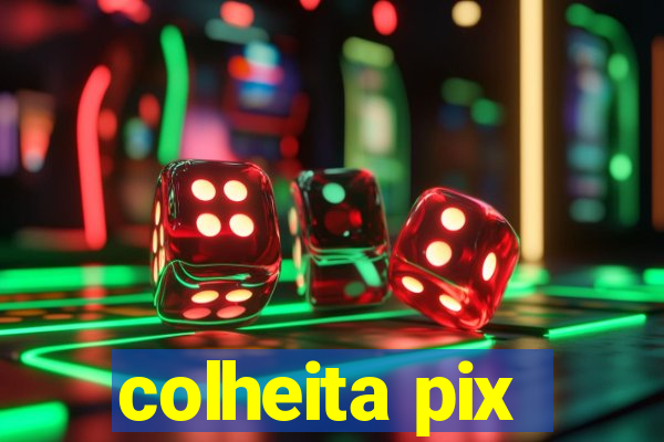 colheita pix