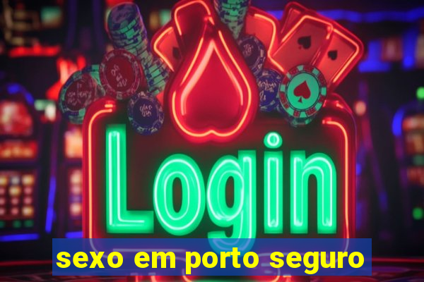 sexo em porto seguro