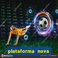 plataforma nova pagando hoje