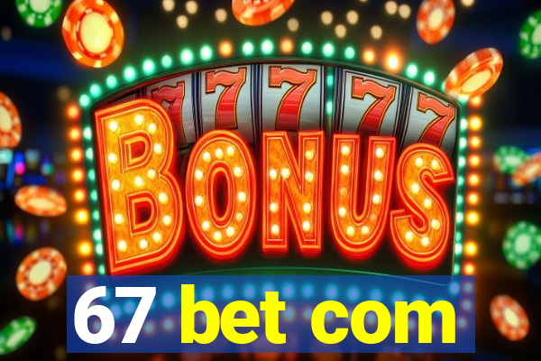 67 bet com