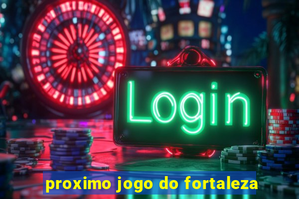 proximo jogo do fortaleza