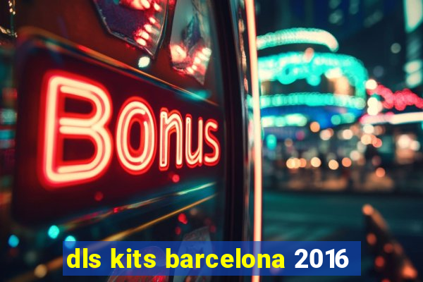 dls kits barcelona 2016