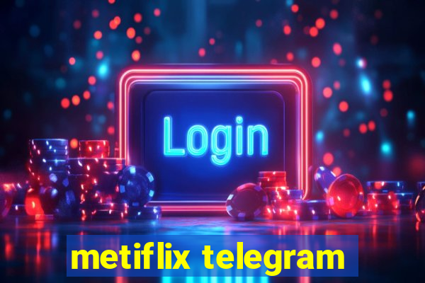 metiflix telegram