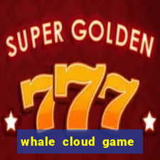 whale cloud game site oficial