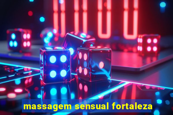 massagem sensual fortaleza