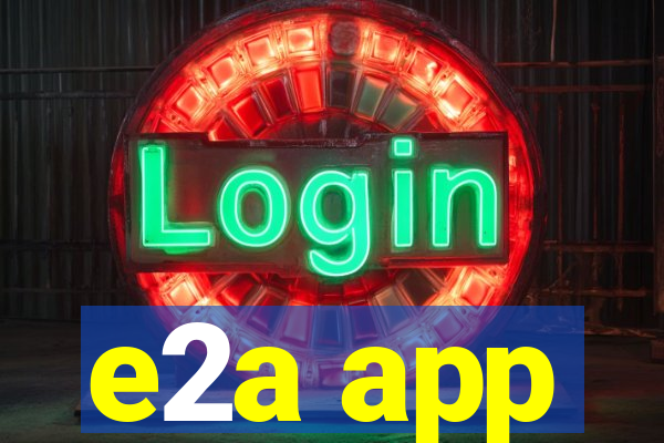 e2a app