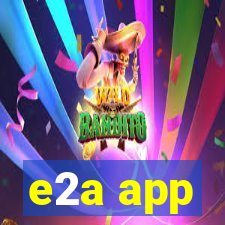 e2a app