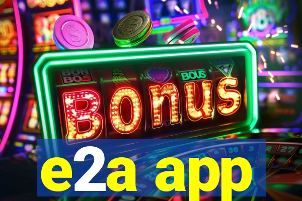 e2a app