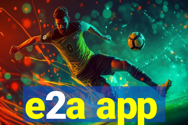 e2a app