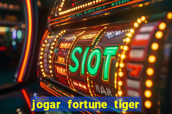 jogar fortune tiger de graca