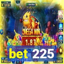 bet 225