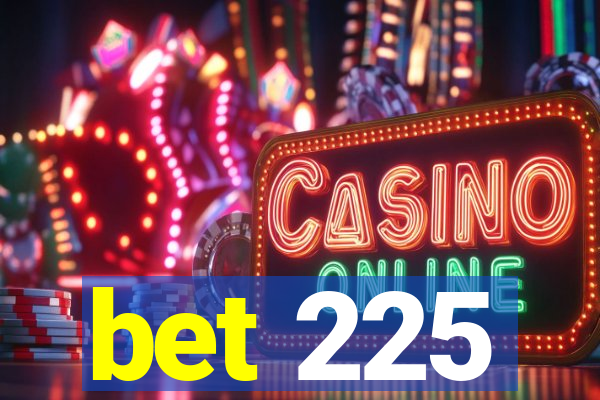 bet 225