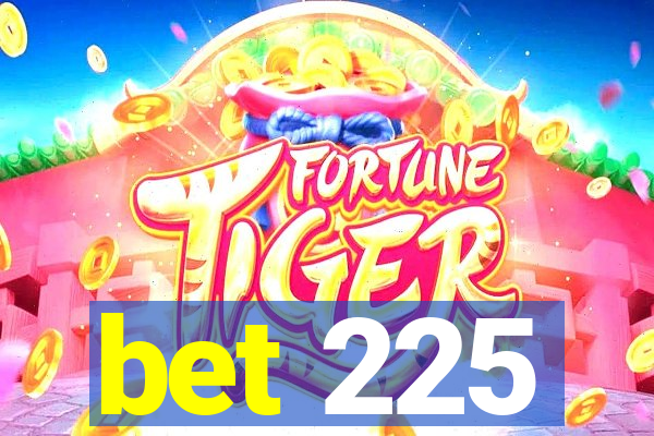 bet 225