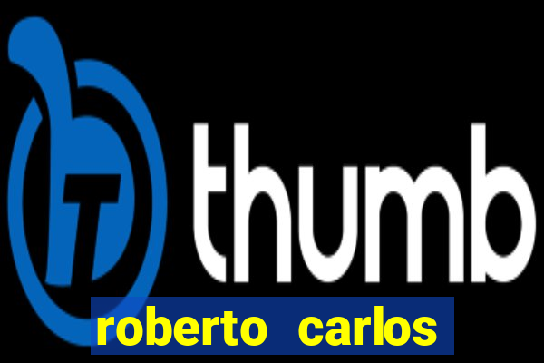 roberto carlos jogador fortuna