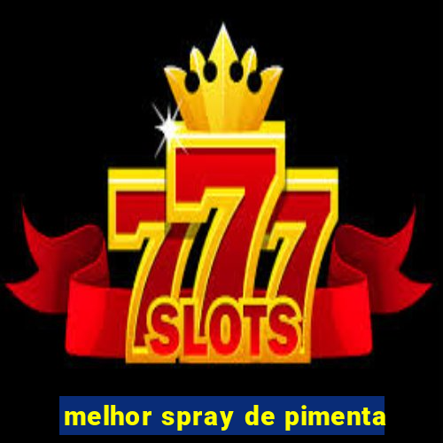melhor spray de pimenta