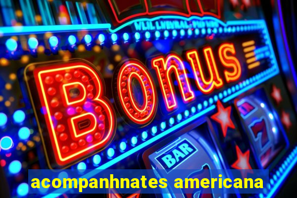 acompanhnates americana