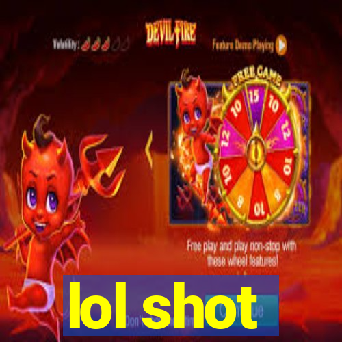 lol shot