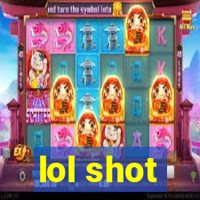 lol shot