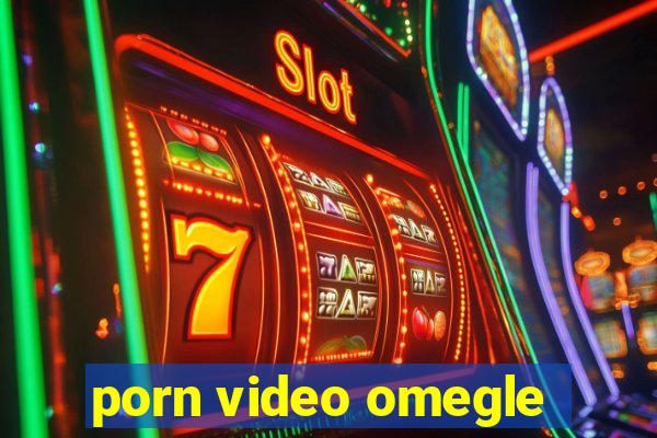porn video omegle